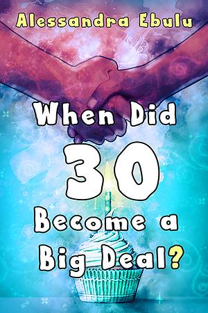 When Did Thirty Become Such a Big Deal by Alessandra Ebulu