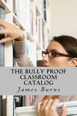 The Bully Proof Classroom Catalog: Books and Programs by James Burns