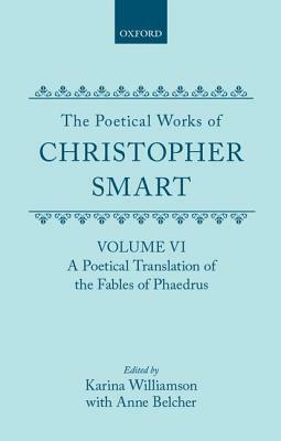 The Poetical Works of Christopher Smart: Volume VI: A Poetical Translation of the Fables of Phaedrus by Christopher Smart