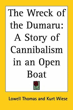 The Wreck of the Dumaru: A Story of Cannibalism in an Open Boat by Lowell Thomas