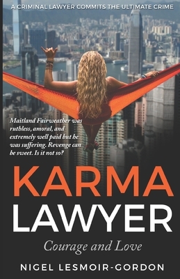 Karma Lawyer: Courage and Love by Nigel Lesmoir-Gordon