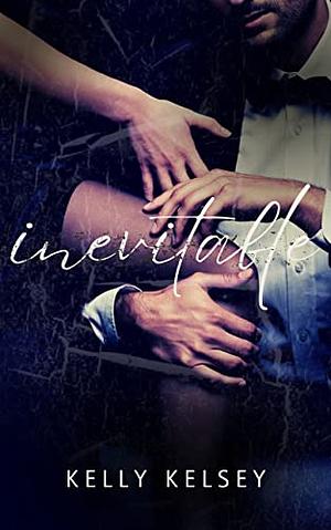 Inevitable  by Kelly Kelsey