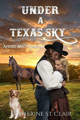 Under a Texas Sky - Annie and Patrick: An Historical Western Romance by Katherine St Clair