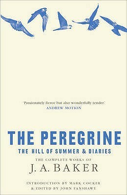 The Peregrine: The Hill of Summer & Diaries: The Complete Works of J. A. Baker by J.A. Baker