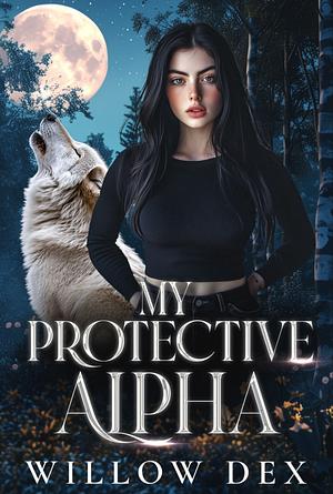 My Protective Alpha by Willow Dex