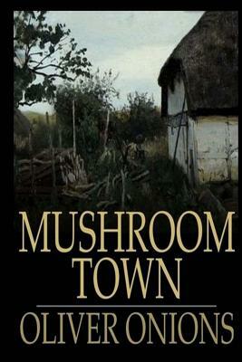 Mushroom Town by Oliver Onions