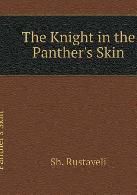 The Knight in the Panther's Skin by Shota Rustaveli