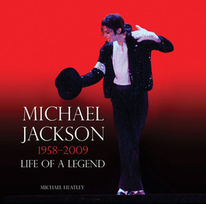 Michael Jackson: 1958-2009: Life of a Legend by Michael Heatley