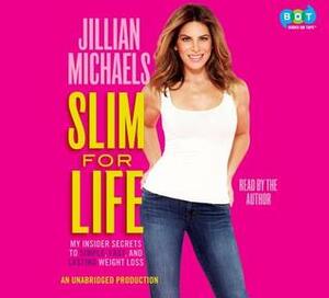 Slim for Life: My Insider Secrets to Simple, Fast, and Lasting Weight Loss by Jillian Michaels