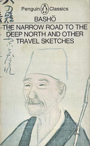 The Narrow Road to the Deep North and Other Travel Sketches by Matsuo Bashō