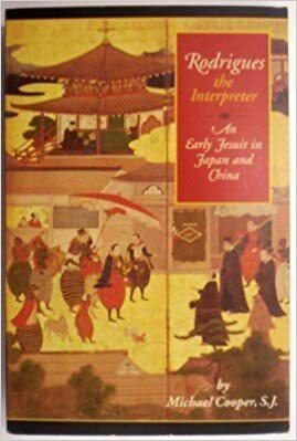 Rodrigues the Interpreter: An Early Jesuit in Japan and China by Michael Cooper