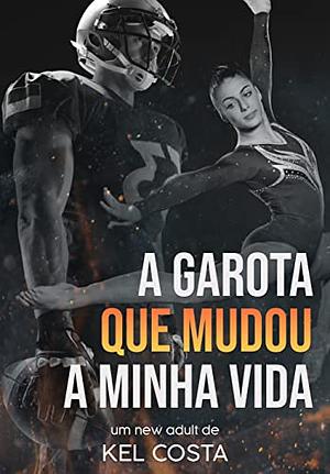 A Garota que Mudou a Minha Vida by Kel Costa