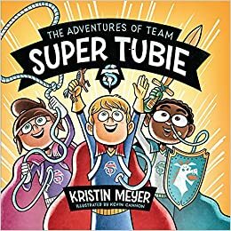 The Adventures of Team Super Tubie by Kristin Meyer