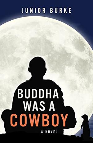 Buddha Was a Cowboy by Junior Burke