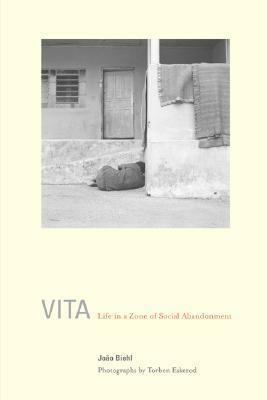 Vita: Life in a Zone of Social Abandonment by João Biehl, Torben Eskerod