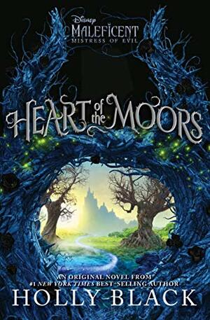 Heart of the Moors: An Original Maleficent: Mistress of Evil Novel by Holly Black