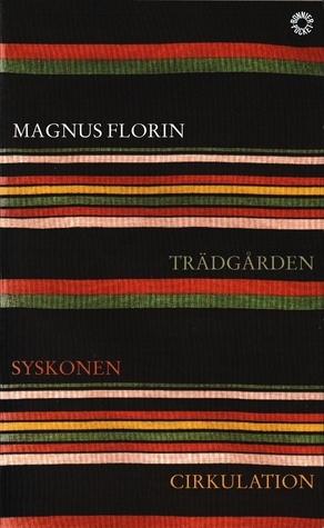 Trädgården / Syskonen / Cirkulation by Magnus Florin