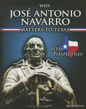 Why Jose Antonio Navarro Matters to Texas by Lynn Peppas