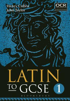 Latin to GCSE Part 1 by Henry Cullen, John Taylor