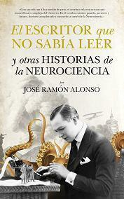 El escritor que no sabía leer y otras historias de la neurociencia by José Ramón Alonso Peña