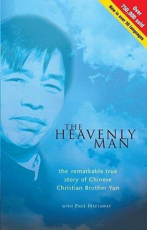 The Heavenly Man: The remarkable true story of Chinese Christian Brother Yun by Brother Yun, Brother Yun