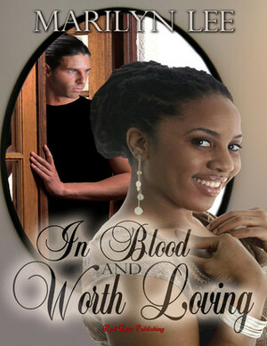 In Blood And Worth Loving by Marilyn Lee