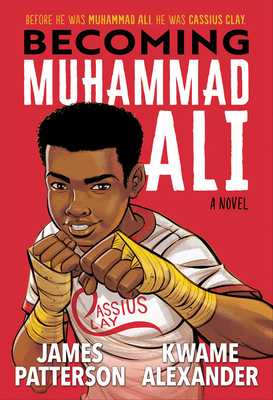Becoming Muhammad Ali by Kwame Alexander, Dawud Anyabwile, James Patterson