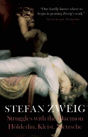 Hölderlin, Kleist, and Nietzsche: The Struggle with the Daemon by M. Eden Paul, Stefan Zweig