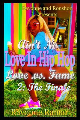 Ain't No Love in Hip Hop 2: The Finale: Love .V.S. Fame by Nakiala Comeaux