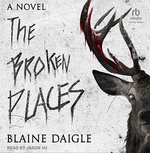 The Broken Places by Blaine Daigle