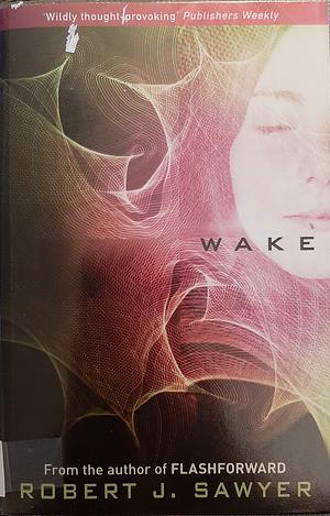 Wake by Robert J. Sawyer