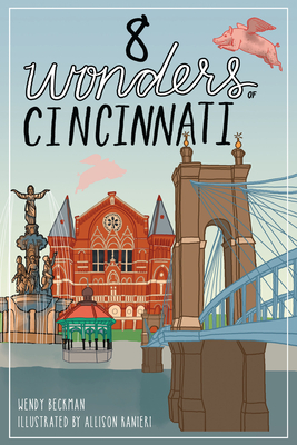 8 Wonders of Cincinnati by Wendy Beckman