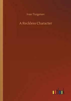 A Reckless Character by Ivan Sergeyevich Turgenev