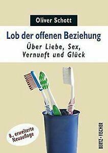 Lob der offenen Beziehung: Über Liebe, Sex, Vernunft und Glück by Oliver Schott