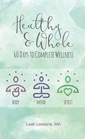 Healthy & Whole: 60 Days to Complete Wellness by Leah Lesesne