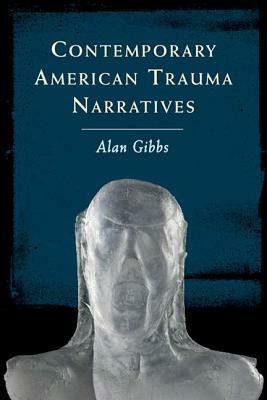 Contemporary American Trauma Narratives by Alan Gibbs