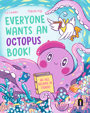 Everyone Wants an Octopus Book!: We All Belong in Stories by Liz Ledden