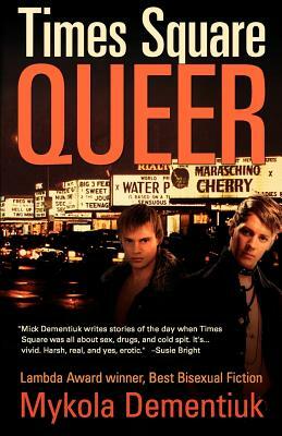 Times Square Queer: Tales of Bad Boys in the Big Apple by Mykola Dementiuk