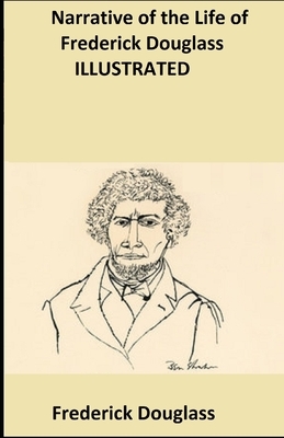 Narrative of the Life of Frederick Douglass, an American Slave ILLUSTRATED by Frederick Douglass