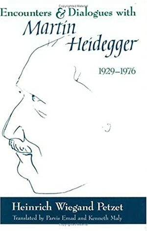 Encounters and Dialogues with Martin Heidegger, 1929-1976 by Kenneth Maly, Heinrich Wiegand Petzef, Heinrich Wiegand Petzet, Parvis Emad