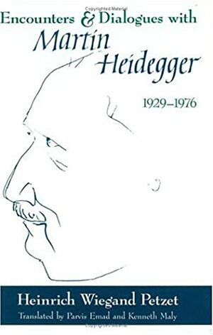 Encounters and Dialogues with Martin Heidegger, 1929-1976 by Heinrich Wiegand Petzet, Kenneth Maly, Heinrich Wiegand Petzef, Parvis Emad