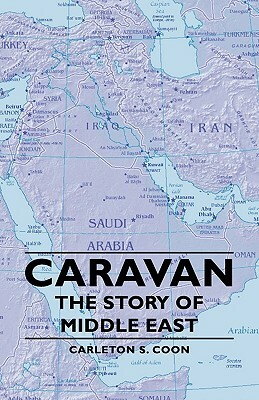 Caravan - The Story of Middle East by Carleton S. Coon