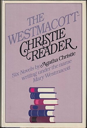 Agatha Christie: Six Mary Westmacott Novels: Giants' Bread / Absent in the Spring / Unfinished Portrait / The Rose and the Yew Tree / A Daughter's a Daughter / The Burden by Mary Westmacott, Agatha Christie