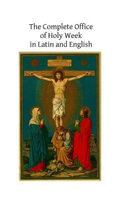 The Complete Office of Holy Week in Latin and English: According to the Roman Missal and Breviary by Catholic Church