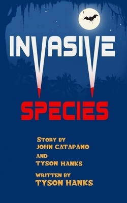 Invasive Species by Tyson Hanks, John Catapano
