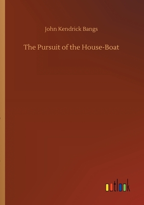 The Pursuit of the House-Boat by John Kendrick Bangs
