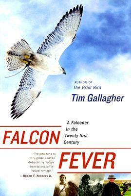 Falcon Fever: A Falconer in the Twenty-first Century by Tim Gallagher