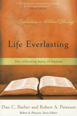 Life Everlasting: The Unfolding Story of Heaven by Robert Peterson, Dan C. Barber