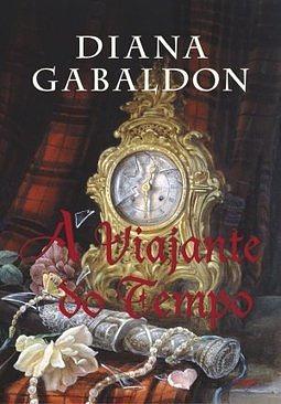 A Viajante do Tempo by Diana Gabaldon