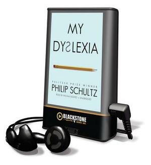 My Dyslexia by Philip Schultz